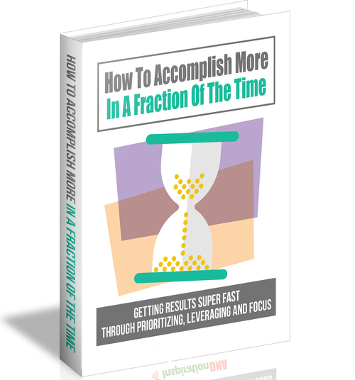 Product picture E book on How To Accomplish More In A Fraction Of The Time